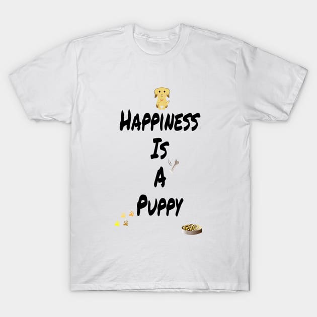 Happiness is a puppy T-Shirt by Sunshineisinmysoul